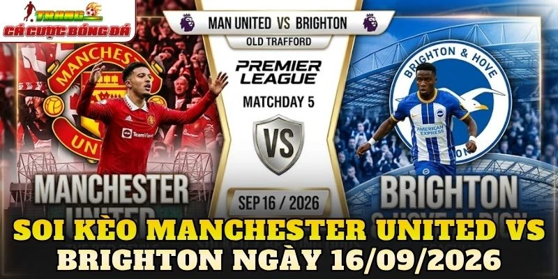 Soi Kèo Manchester United Vs Brighton Ngày 16/09/2026