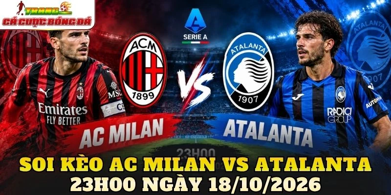 Soi kèo AC Milan vs Atalanta 23h00 ngày 18/10/2026