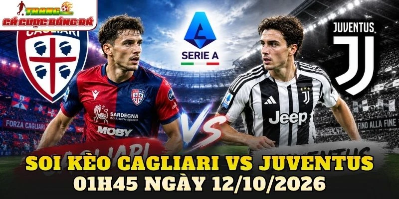 Soi Kèo Cagliari Vs Juventus 01h45 Ngày 12/10/2026