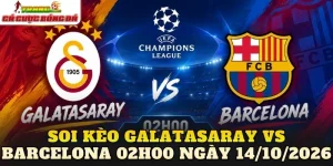 Soi Kèo Galatasaray Vs Barcelona 02h00 Ngày 14/10/2026