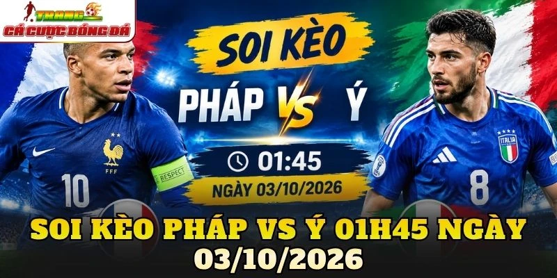 Soi Kèo Pháp Vs Ý 01h45 Ngày 03/10/2026